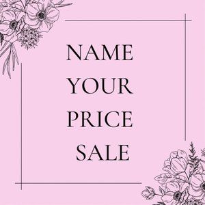 NAME YOUR PRICE!!!